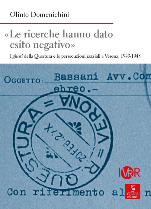 «Le ricerche hanno dato esito negativo». I giusti della Questura e le persecuzioni razziali a Verona (1943-1945) (Nord est. Nuova serie) Social Sciences