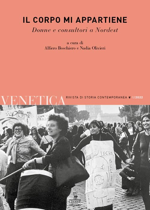 Venetica. Annuario di storia delle Venezie in età contemporanea. Il corpo mi appartiene. Donne e consultori a Nordest (2022) (Vol. 1) book