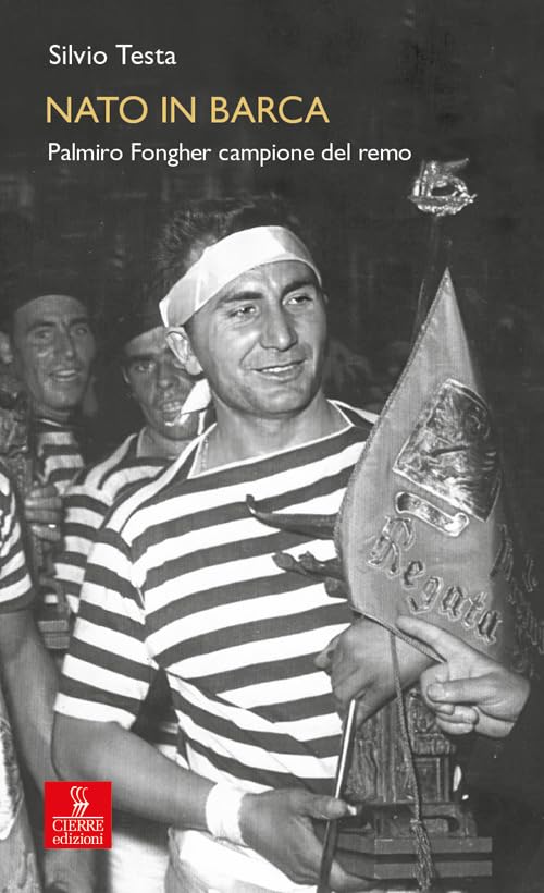 Nato in barca. Palmiro Fongher campione del remo Sports
