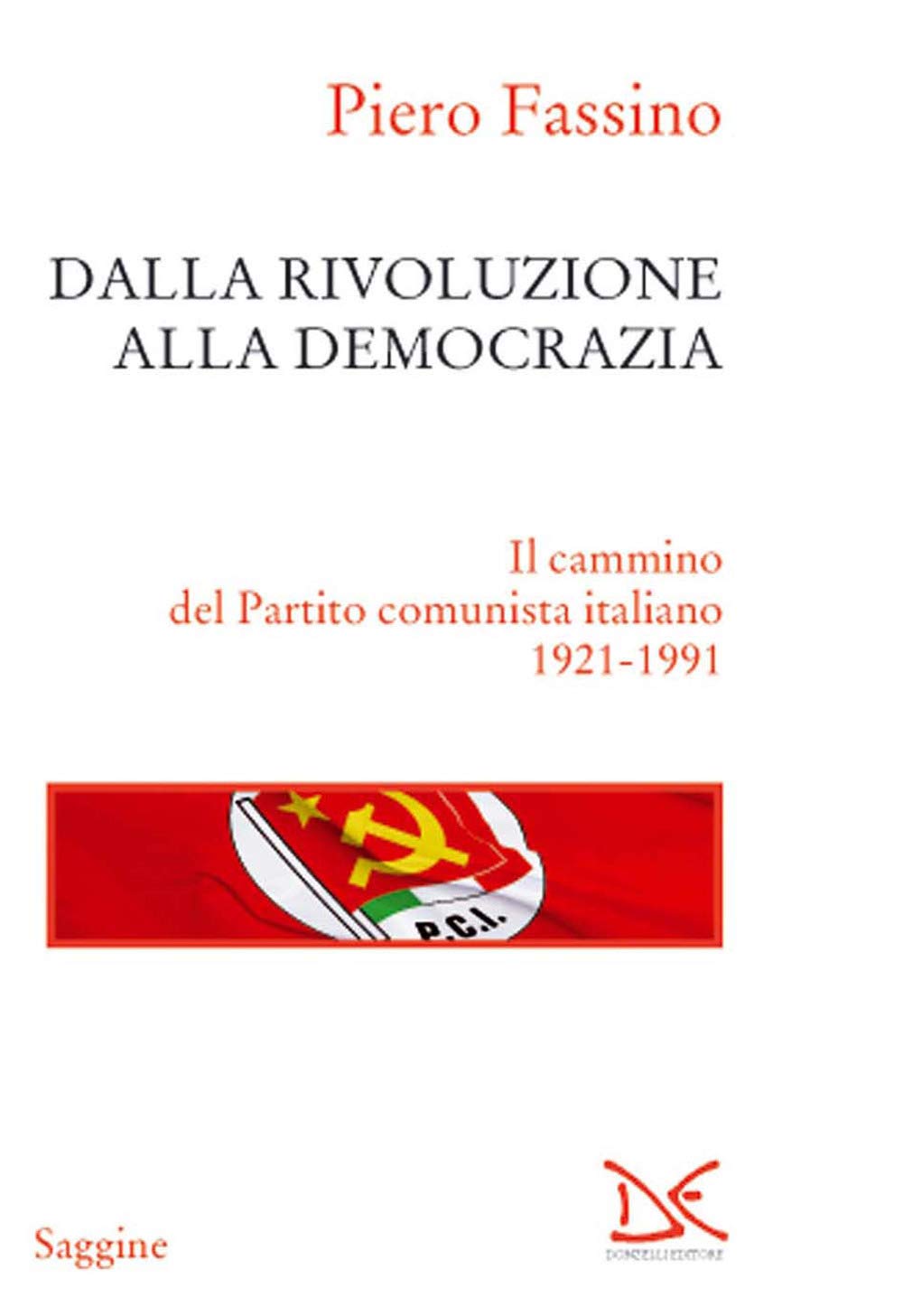 Dalla rivoluzione alla democrazia. Il cammino del Partito comunista italiano 1921-1991 book