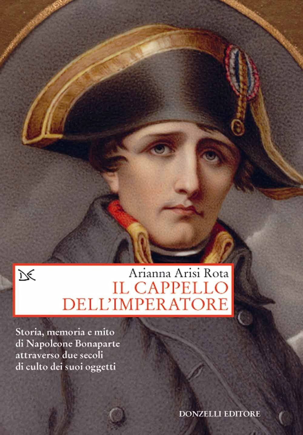 Il cappello dell'imperatore. Storia, memoria e mito di Napoleone Bonaparte attraverso due secoli di culto dei suoi oggetti book