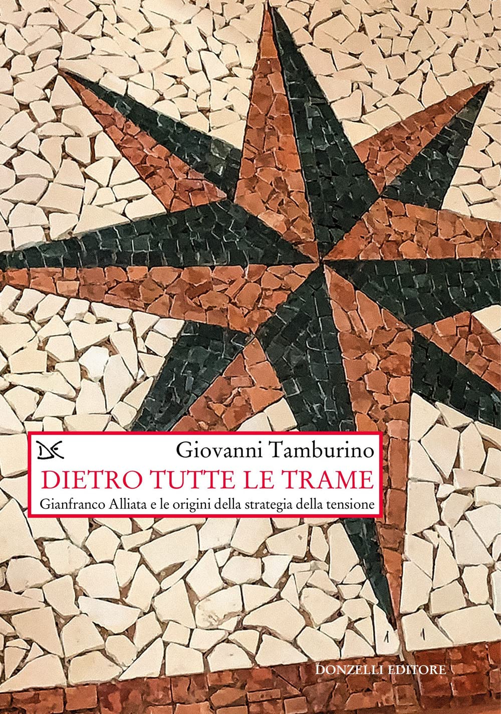 Dietro tutte le trame. Gianfranco Alliata e le origini della strategia della tensione book