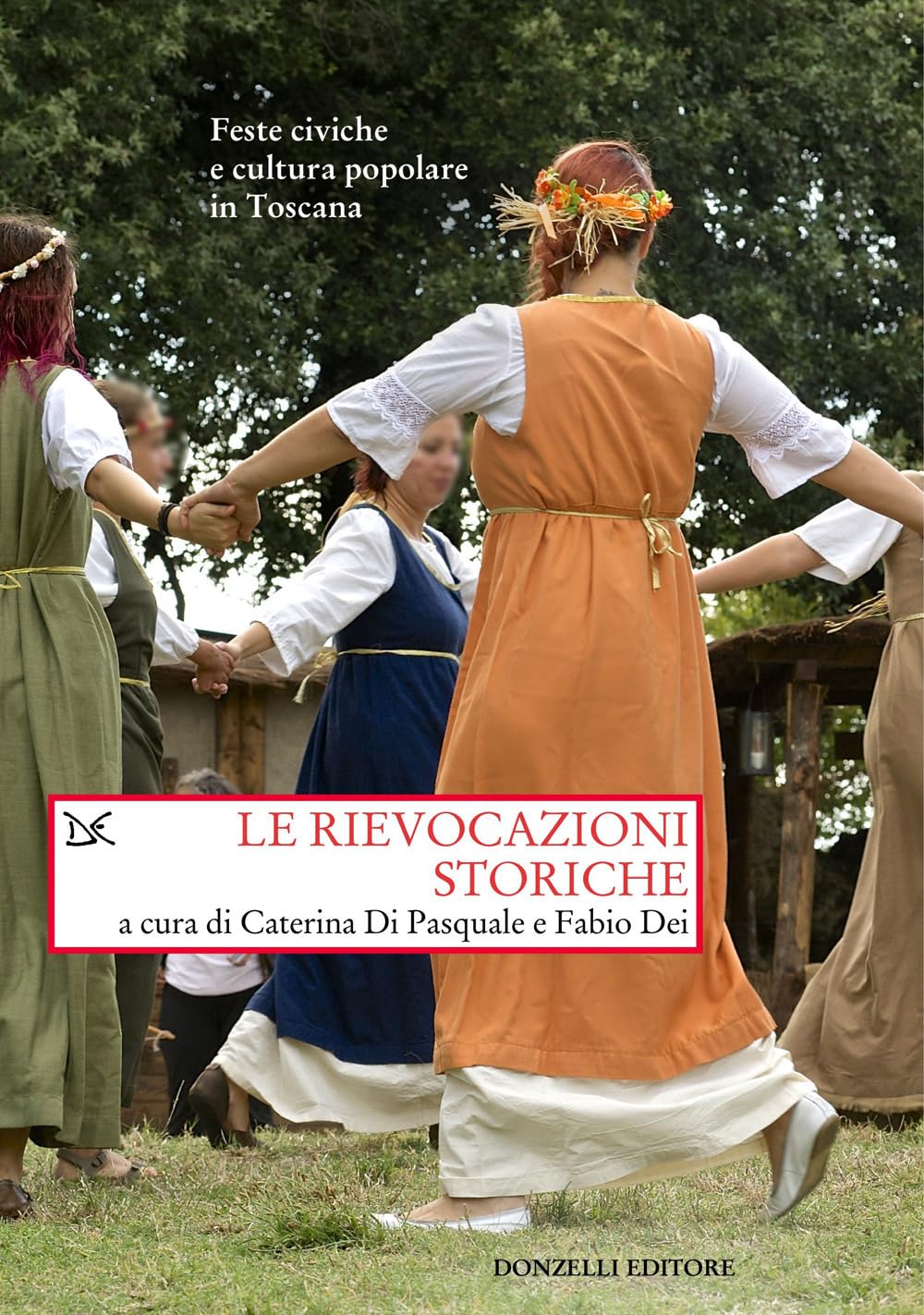 Le rievocazioni storiche. Feste civiche e cultura popolare in Toscana Books