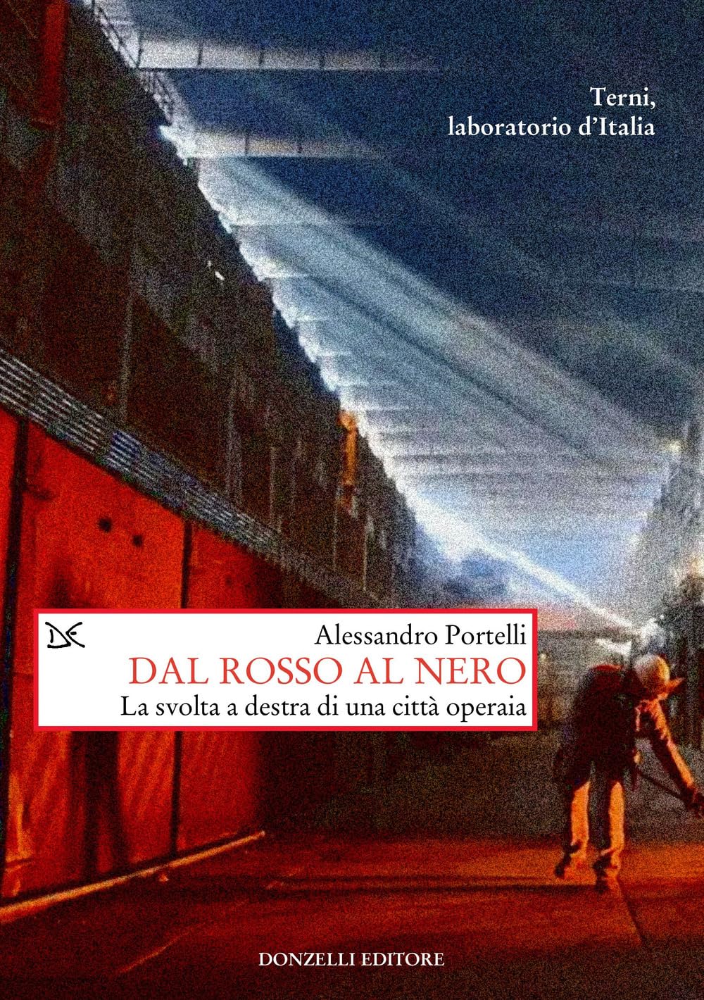 Dal rosso al nero. La svolta a destra di una città operaia. Terni, laboratorio d'Italia book