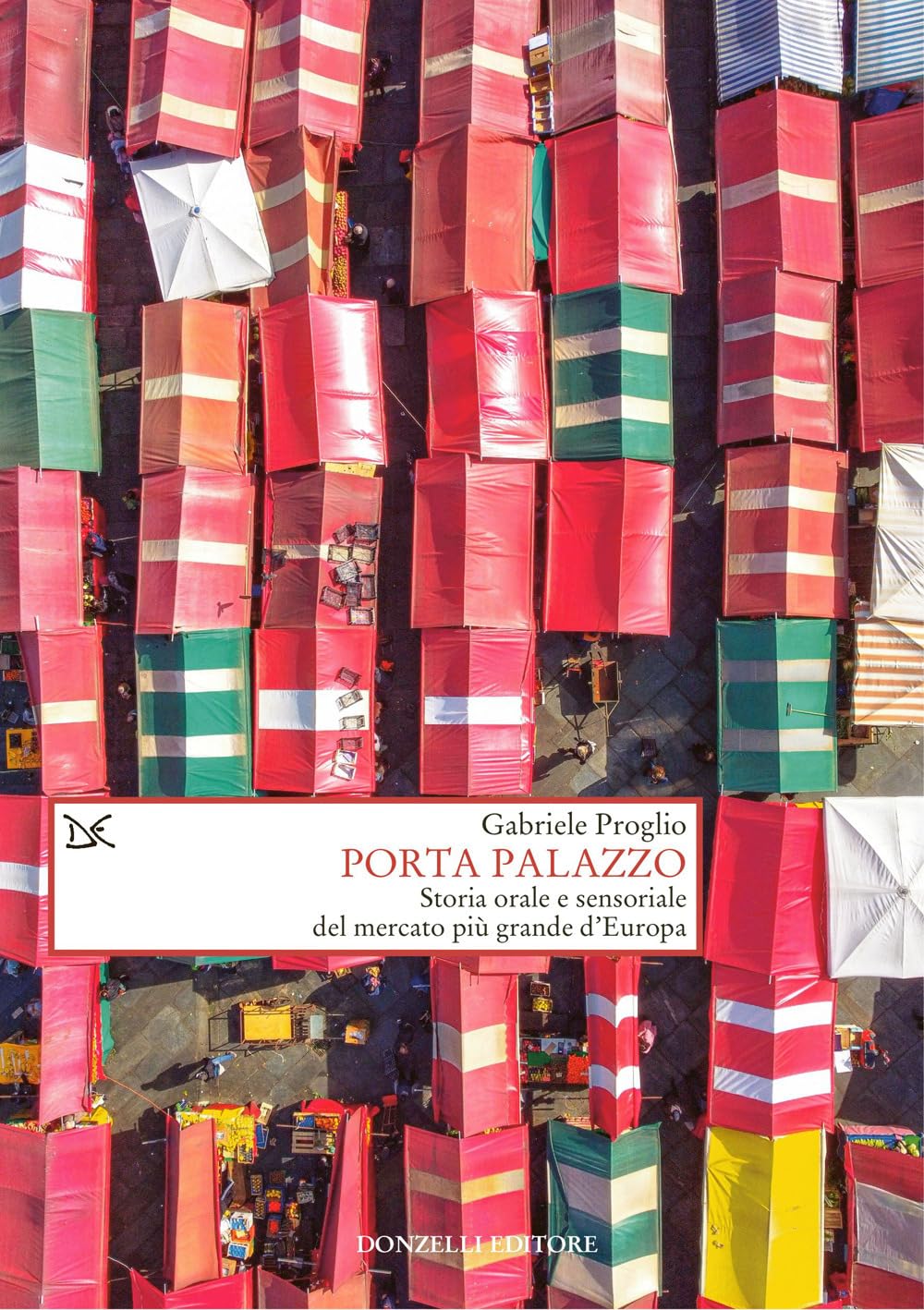 Porta Palazzo. Storia orale e sensoriale del mercato più grande d'Europa (Saggi. Storia e scienze sociali) Books