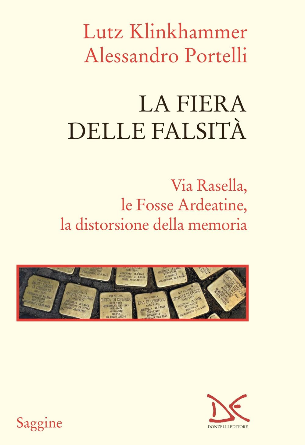 La fiera delle falsità. Via Rasella, le Fosse Ardeatine, la distorsione della memoria book