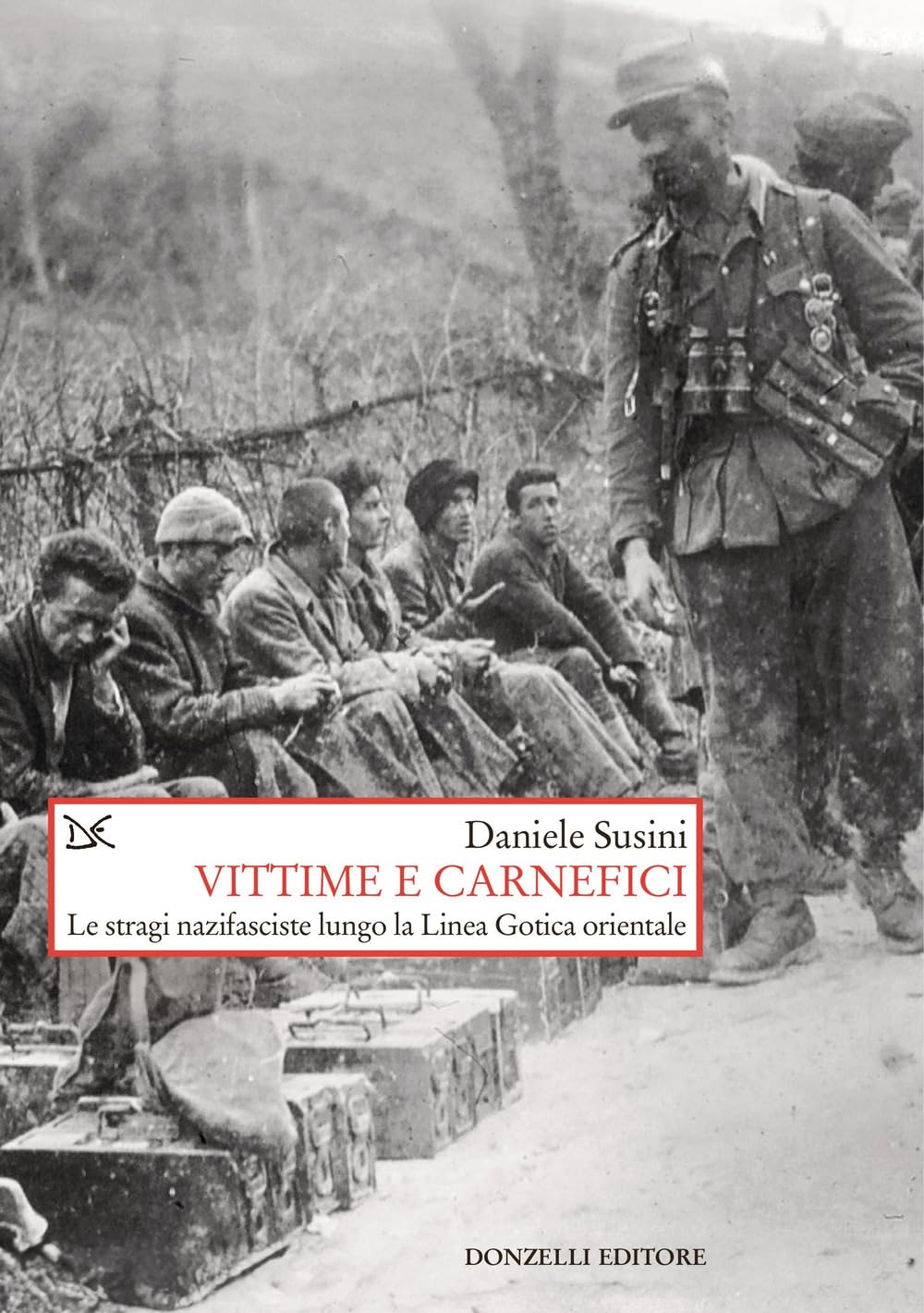 Vittime e carnefici. Le stragi nazifasciste lungo la Linea Gotica orientale (Saggi. Storia e scienze sociali) Politics & History
