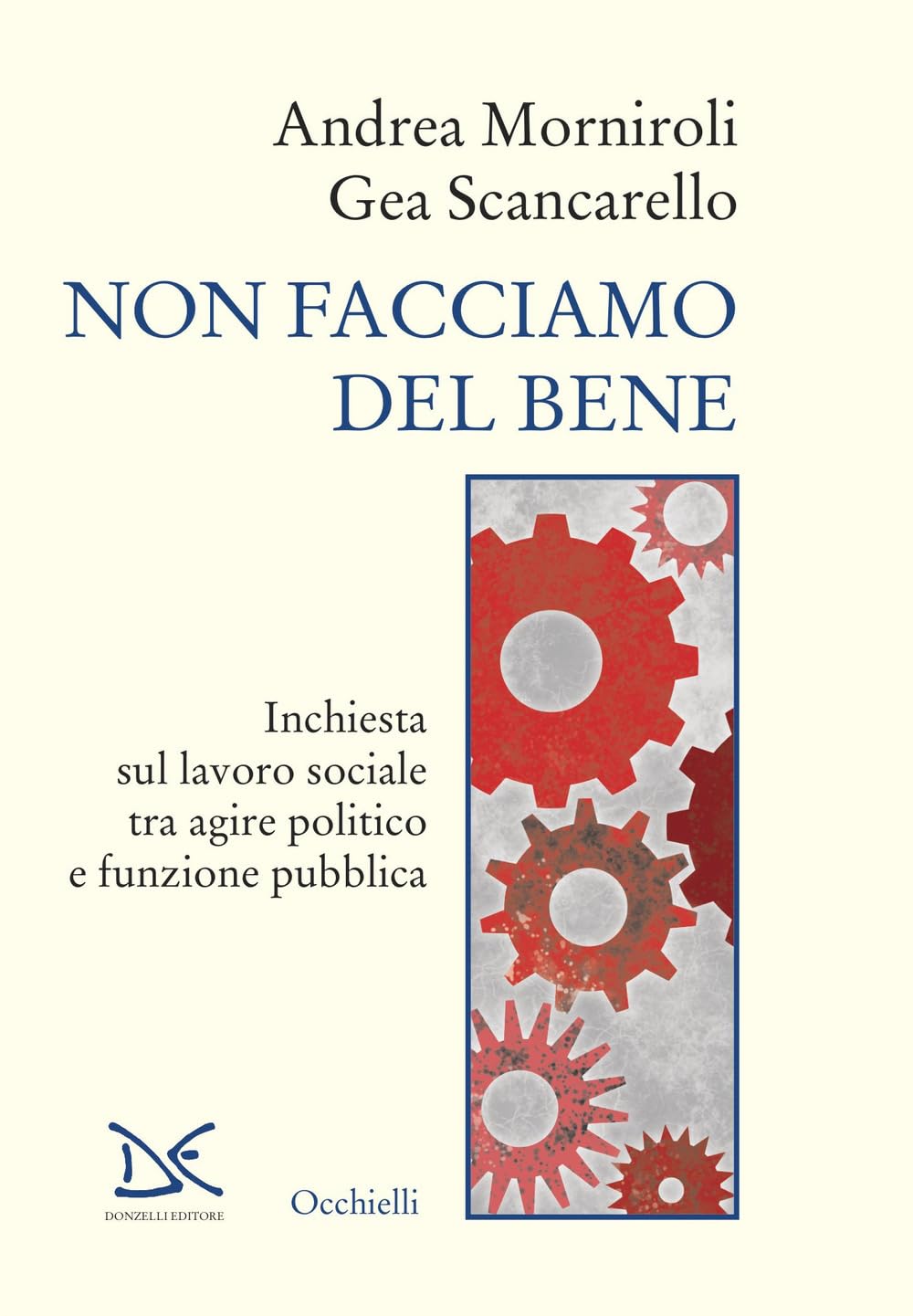 Non facciamo del bene. Inchiesta sul lavoro sociale tra agire politico e funzione pubblica (Occhielli) Medicine