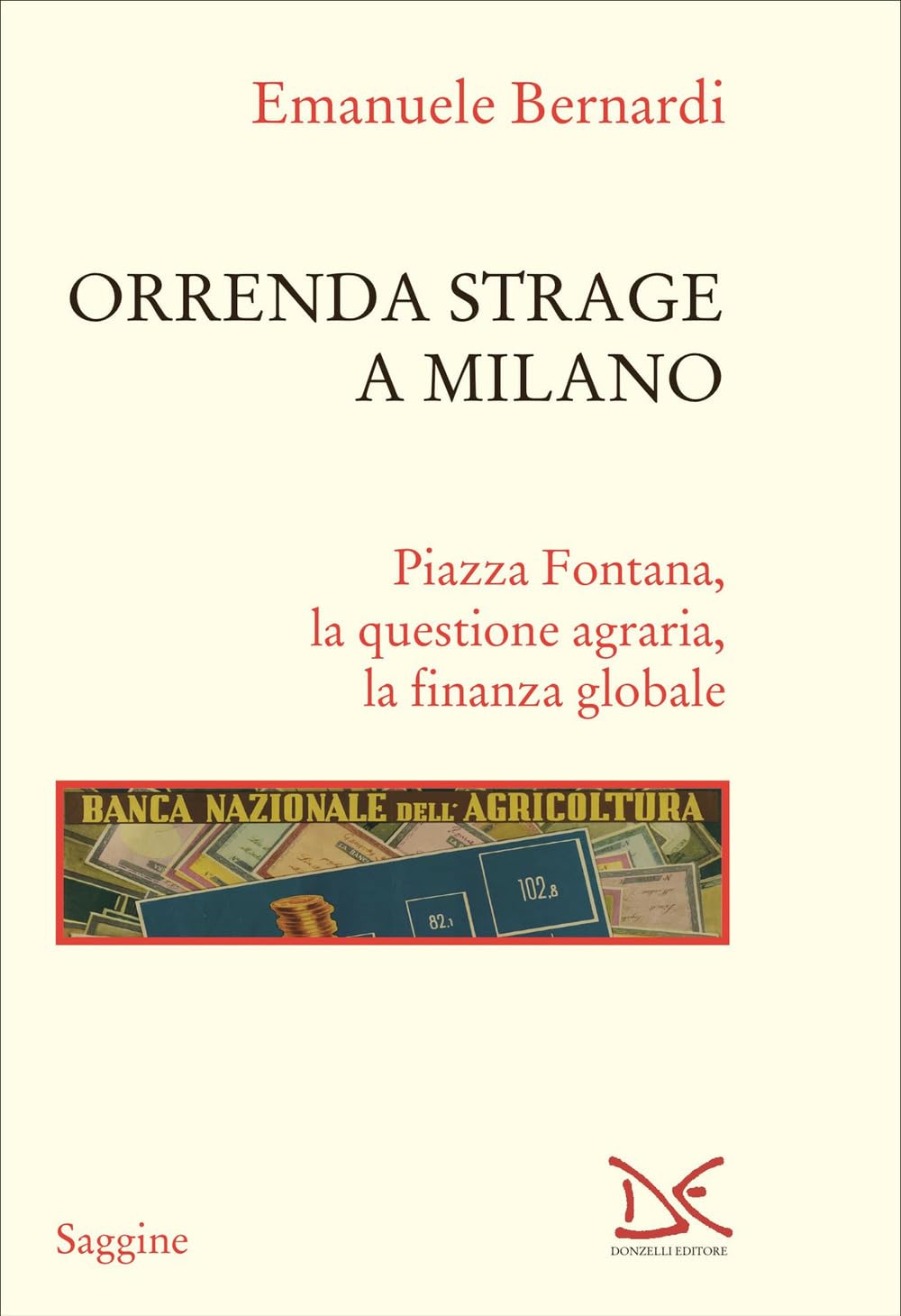Orrenda strage a Milano. Piazza Fontana, la questione agraria, la finanza globale (Saggine) Politics & History
