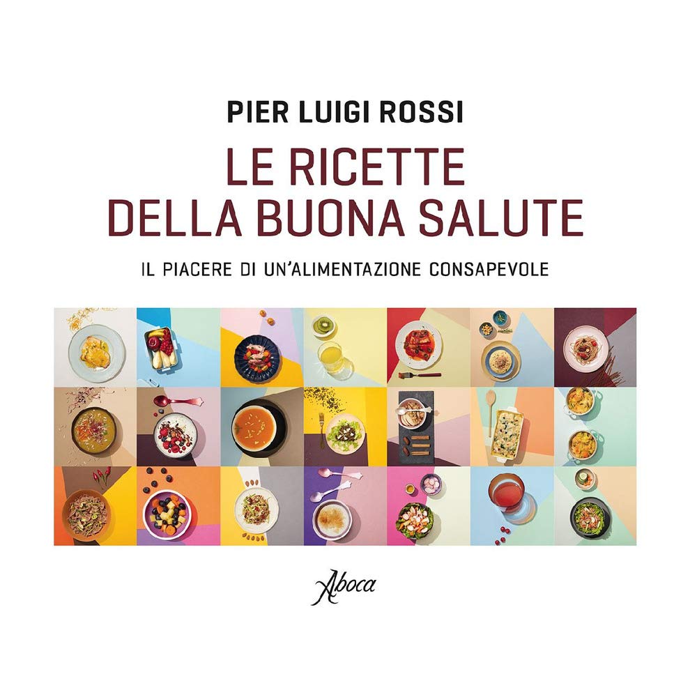 Le ricette della buona salute. Il piacere di un'alimentazione consapevole Cooking & Enjoying