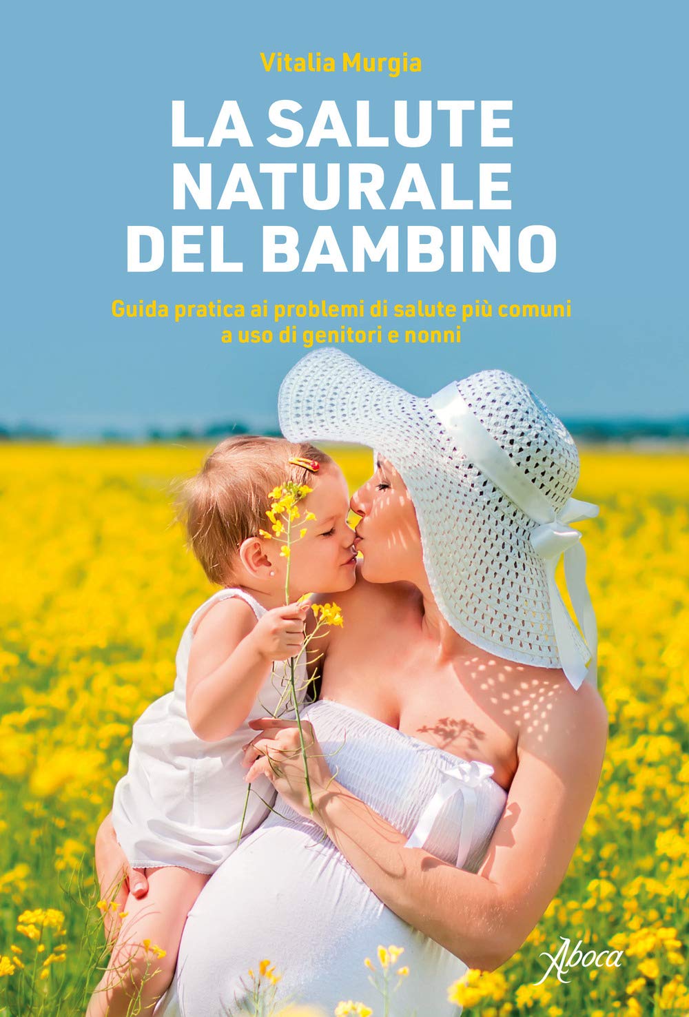 La salute naturale del bambino. Guida pratica ai problemi di salute più comuni a uso di genitori e nonni Parents & Children