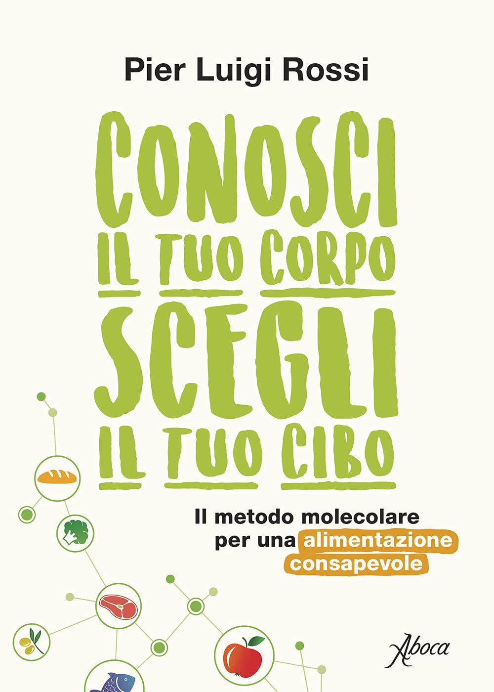Conosci il tuo corpo, scegli il tuo cibo. Il metodo molecolare per una alimentazione consapevole. Nuova ediz. book