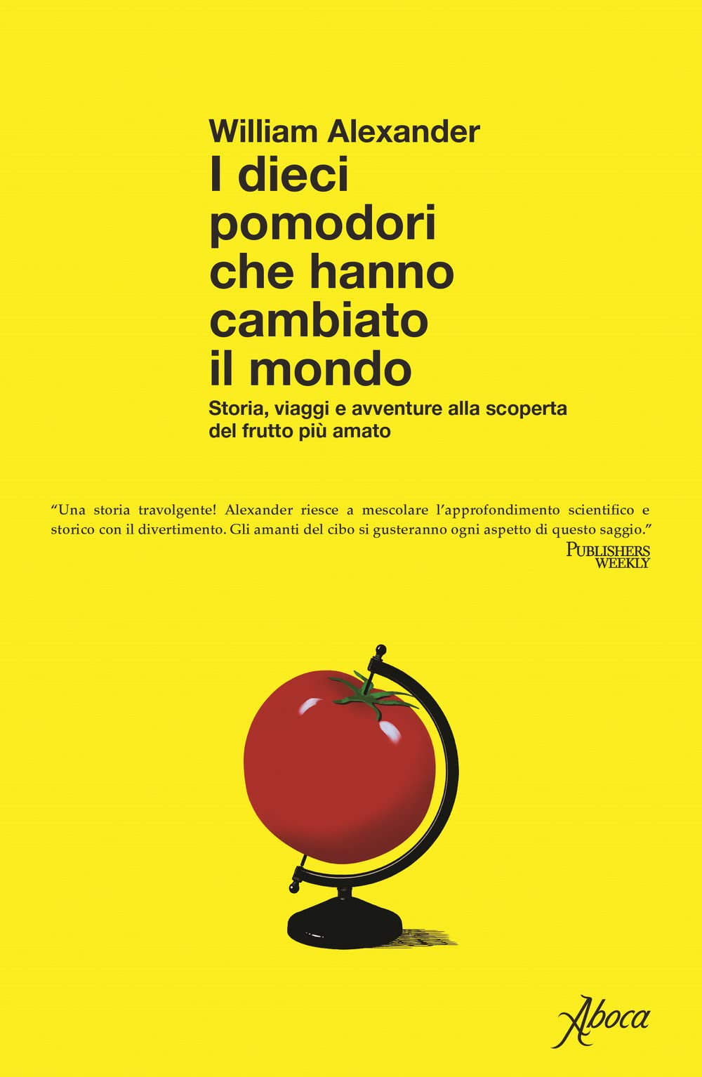 I dieci pomodori che hanno cambiato il mondo. Storia, viaggi e avventure alla scoperta del frutto più amato Books