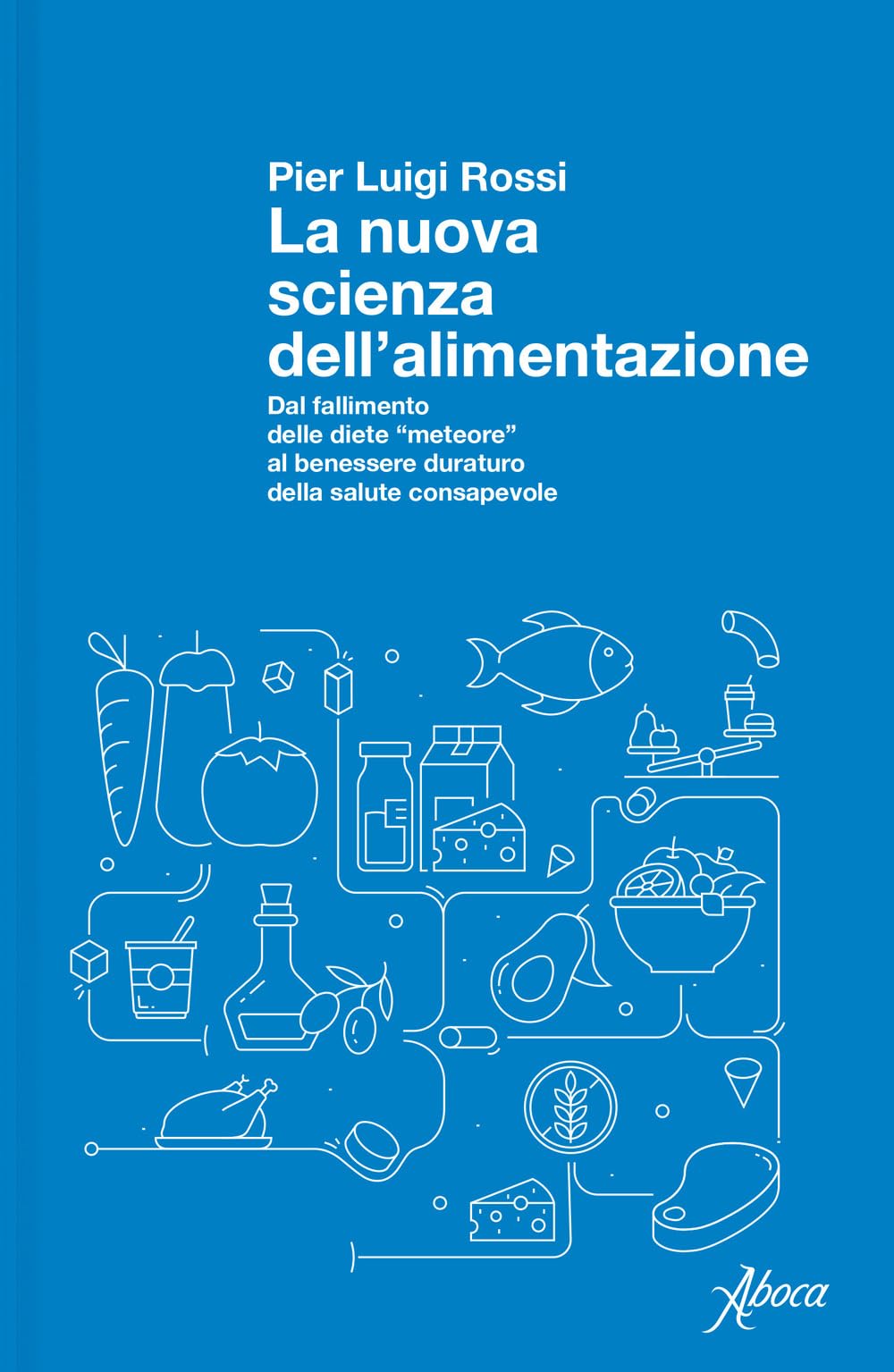 La nuova scienza dell'alimentazione. Dal fallimento delle diete «meteore» al benessere duraturo della salute consapevole (Saggi) Medicine
