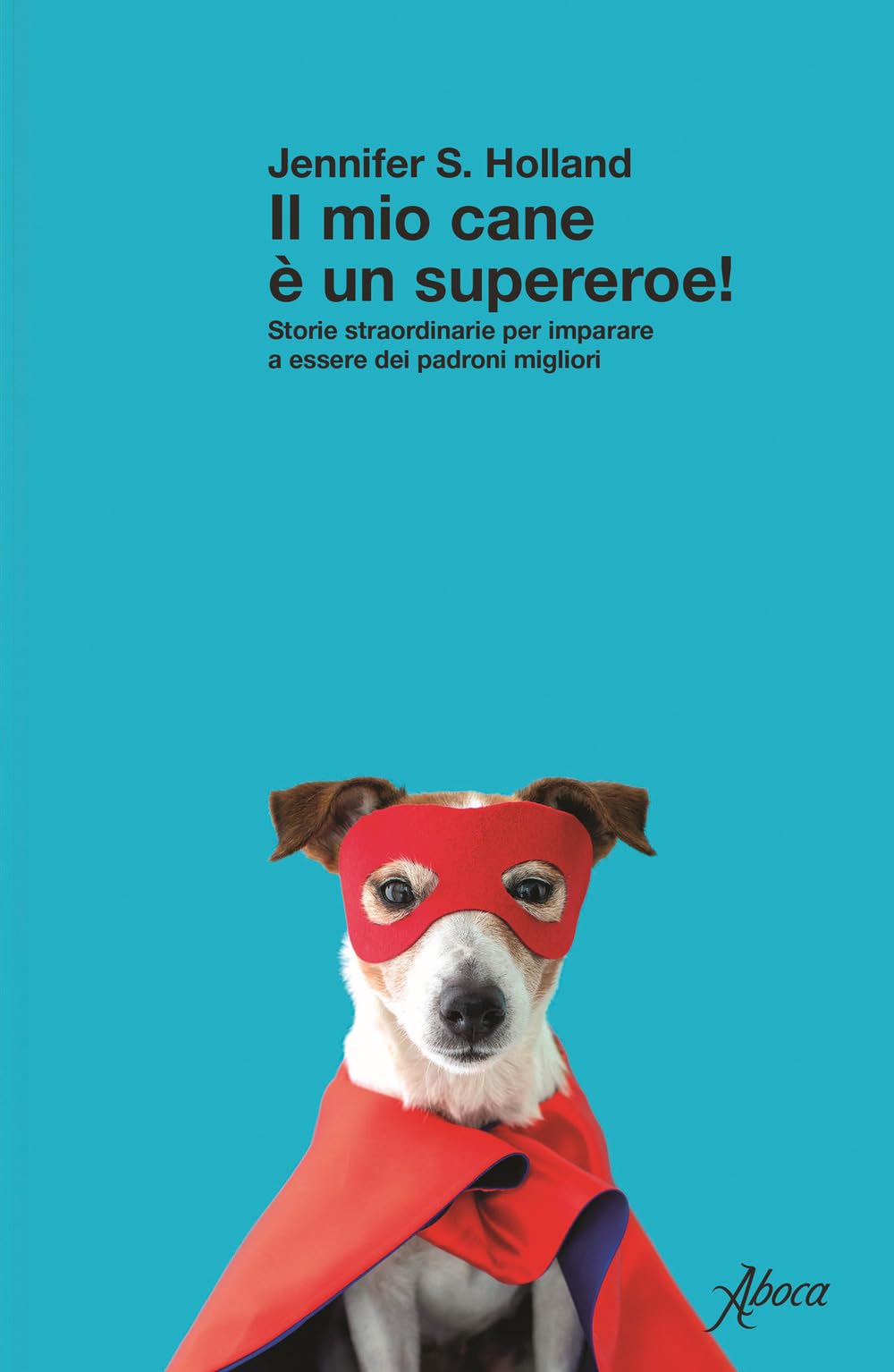 Il mio cane è un supereroe! Storie straordinarie per imparare a essere dei padroni migliori Pets