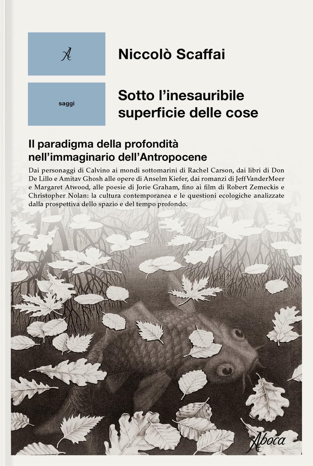 Sotto l'inesauribile superficie delle cose. Il paradigma della profondità nell'immaginario dell'Antropocene (Saggi) Books