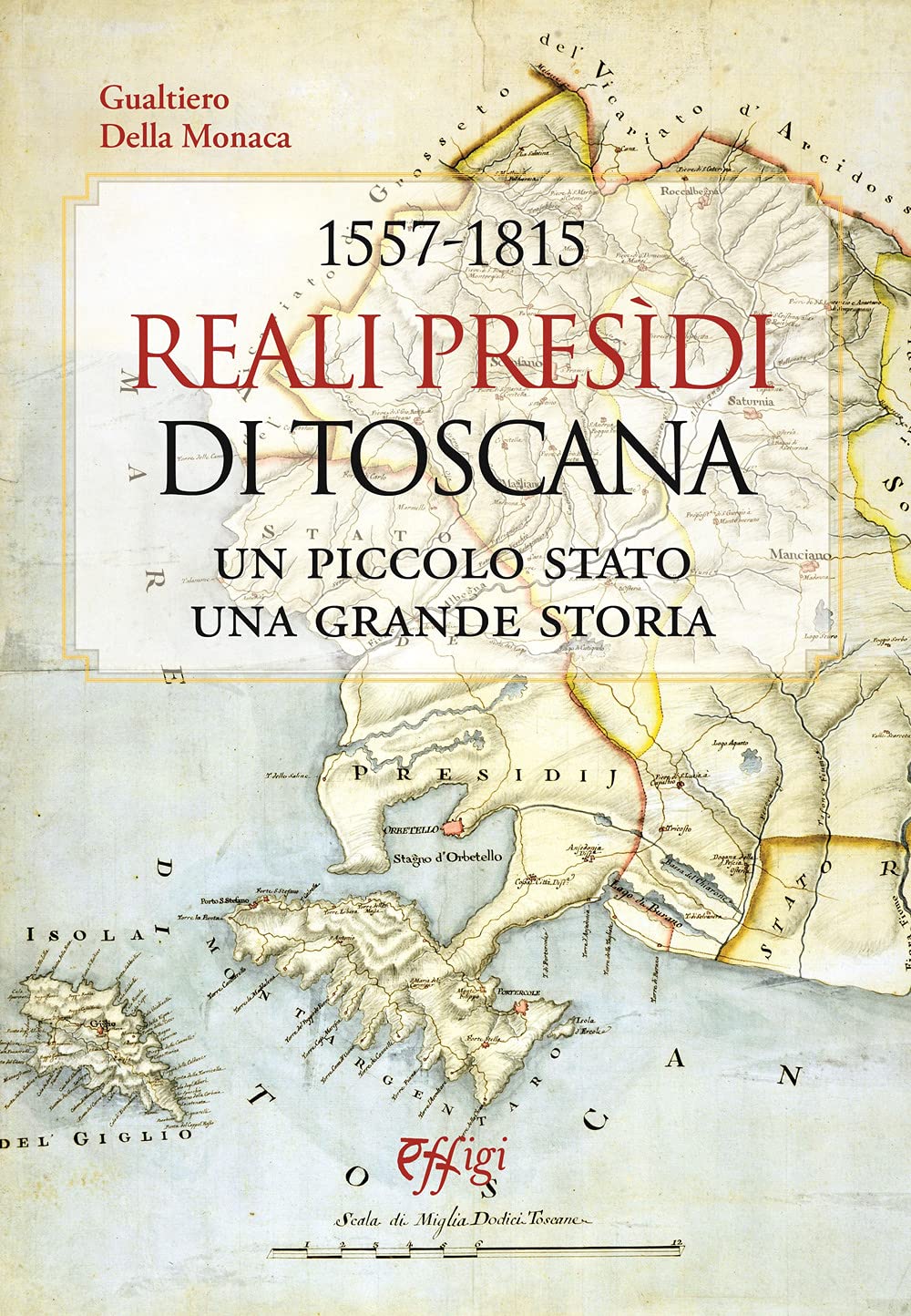 1557-1815. Reali Presidi di Toscana. Un piccolo stato, una grande storia book