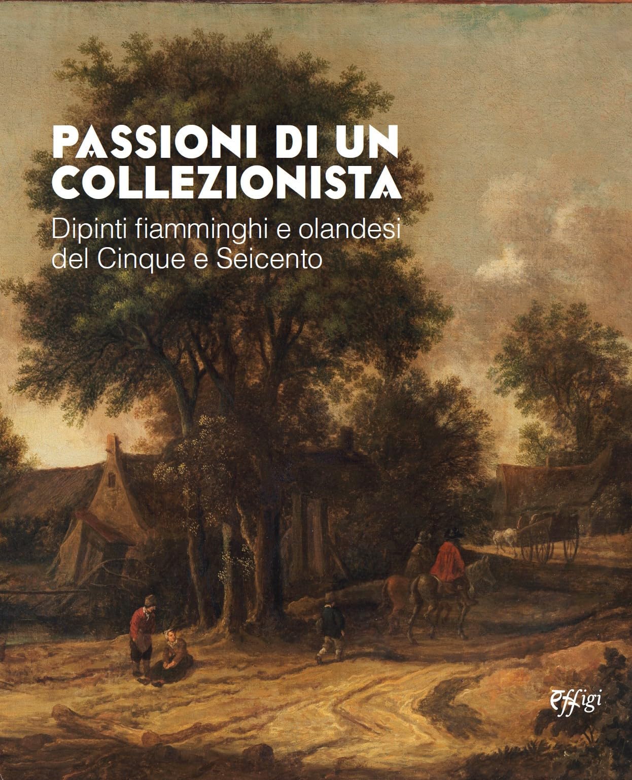 Passioni di un collezionista. Dipinti fiamminghi e olandesi del Cinque e Seicento book