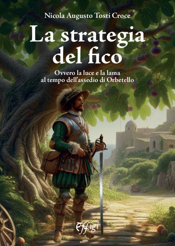 La strategia del fico Ovvero la luce e la lama al tempo dell’assedio di Orbetello book