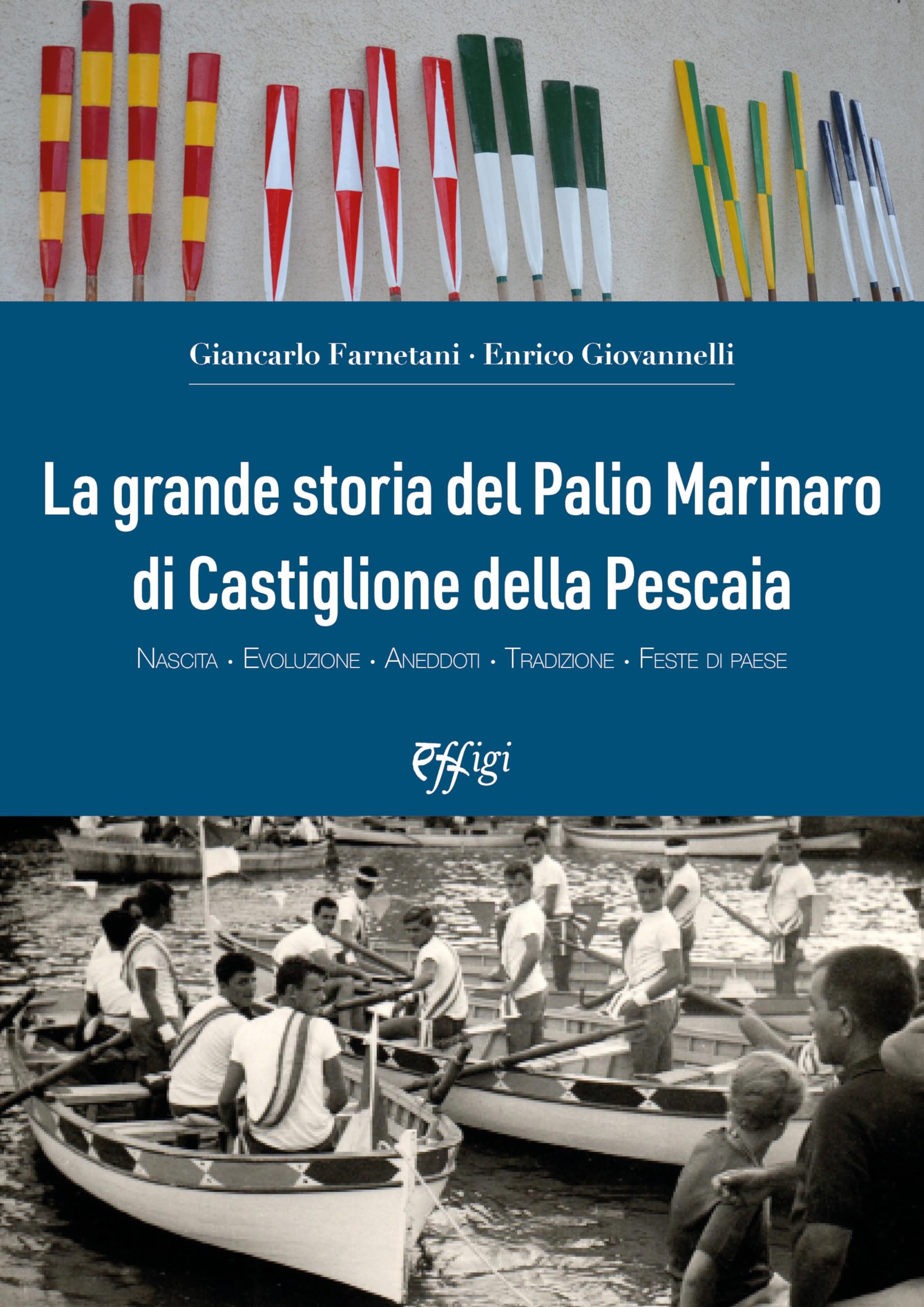 La grande storia del Palio Marinaro di Castiglione della Pescaia. Nascita, evoluzione, aneddoti, tradizione, feste di paese book