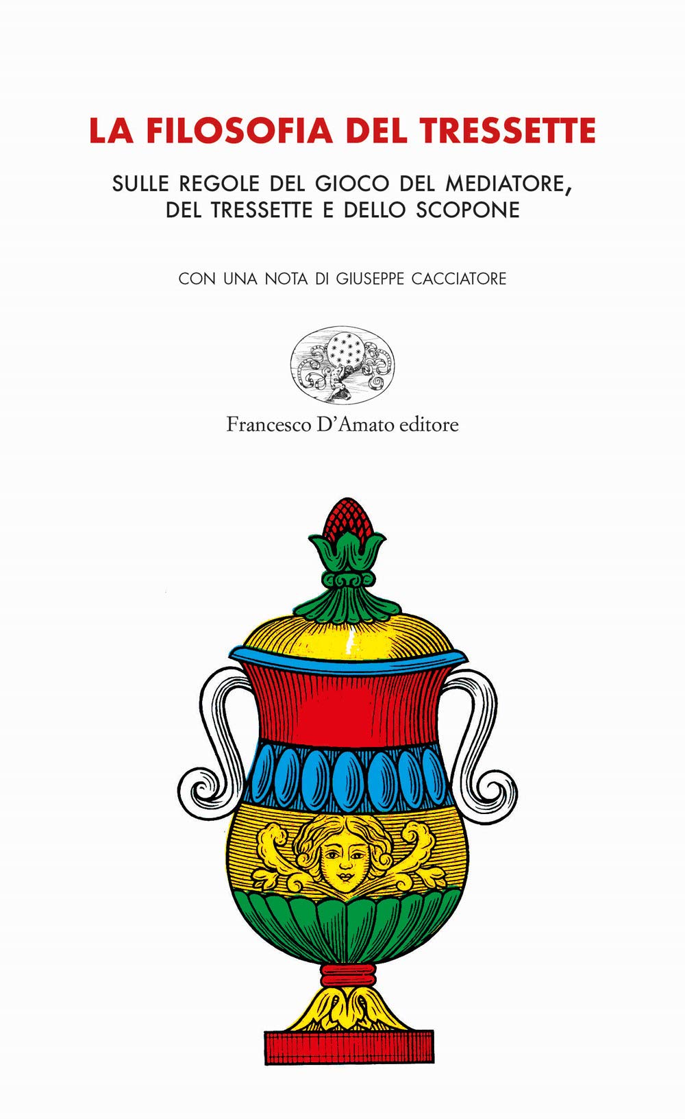 La filosofia del tressette. Sulle regole del gioco del mediatore, del tressette e dello scopone. Ediz. illustrata book