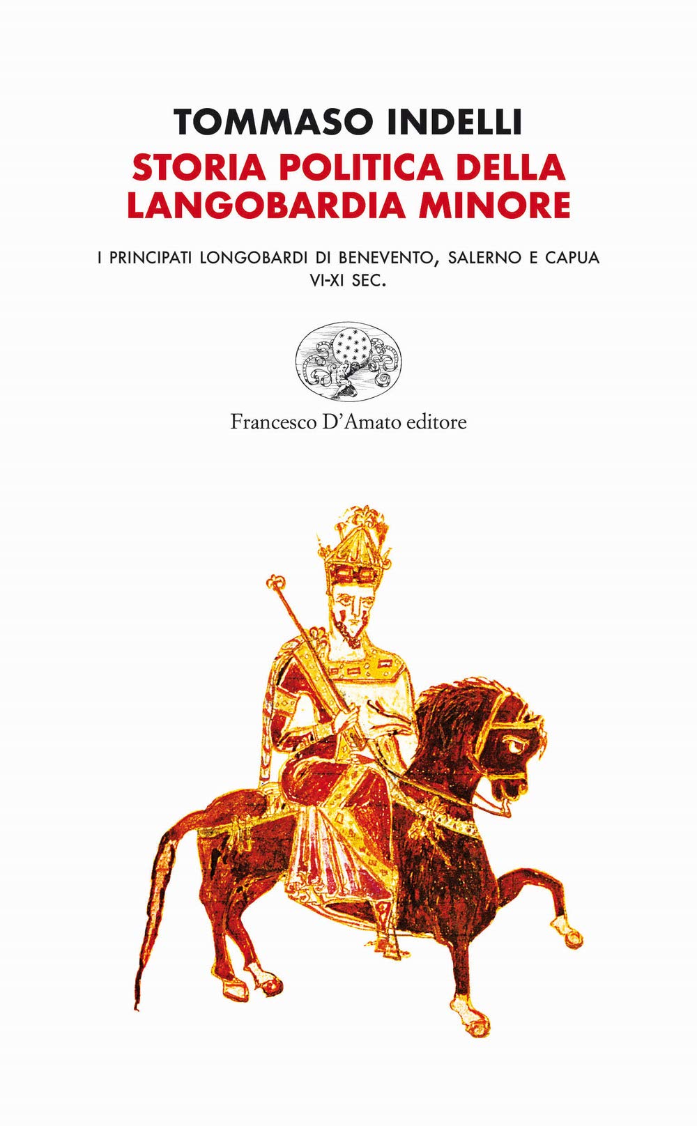 Storia politica della Langobardia minore. I principati longobardi di Benevento, Salerno e Capua (VI-XI sec.) (Orsa maggiore) Politics & History