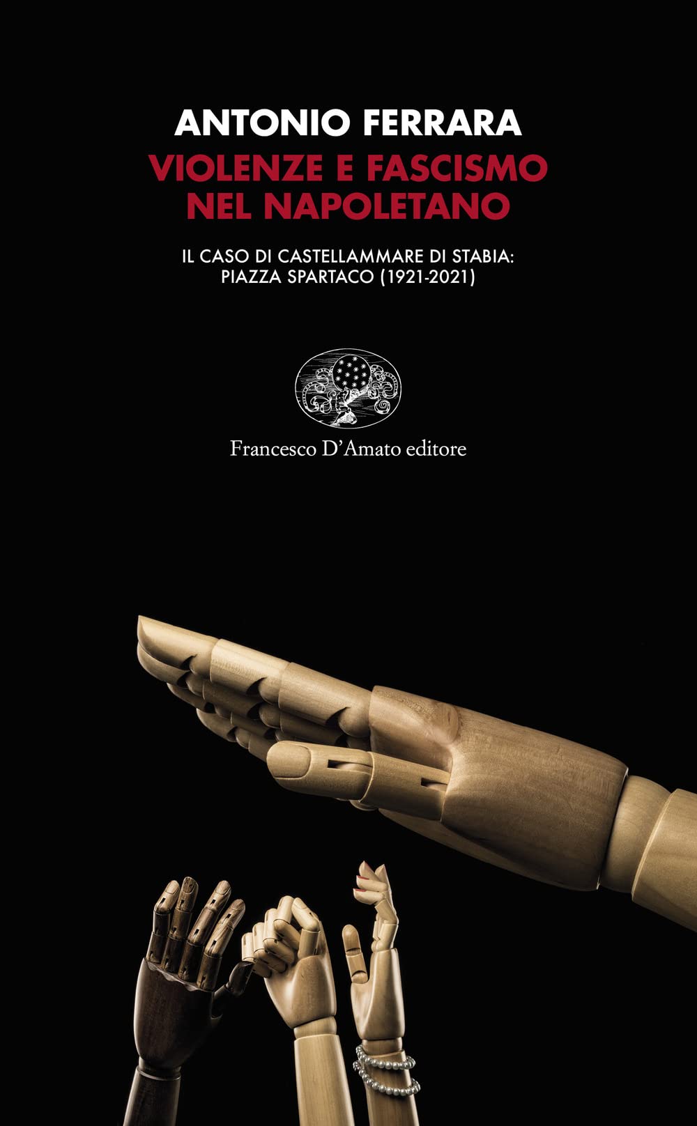 Violenze e fascismo nel napoletano. Il caso di Castellammare di Stabia: piazza Spartaco (1921-2021) book