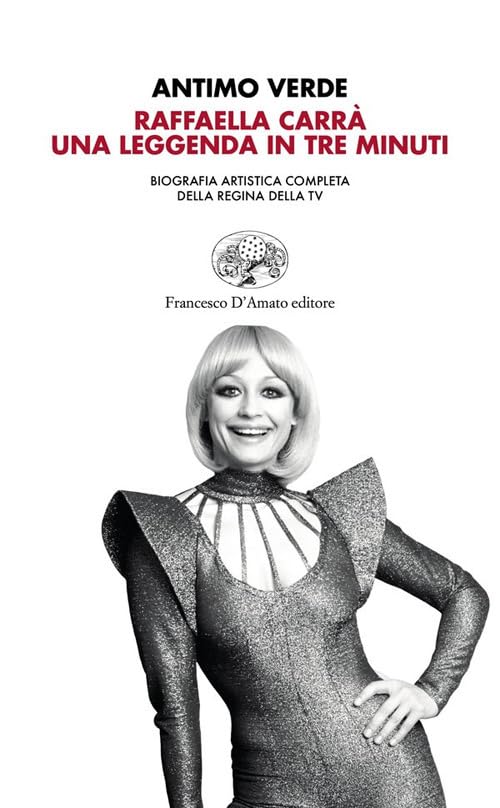 Raffaella Carrà. Una leggenda in tre minuti. Biografia artistica completa della regina della tv (Orsa maggiore) Art & Literature