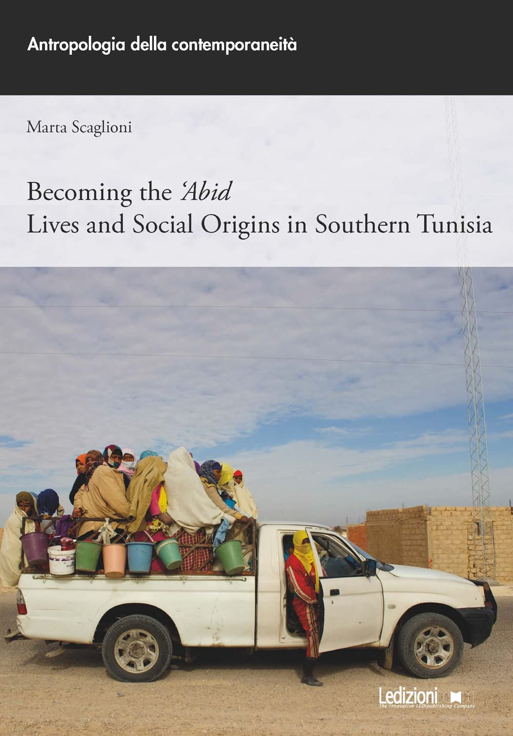 Becoming the 'Abid. Lives and social origins in Southern Tunisia (Antropologia della contemporaneità) Books