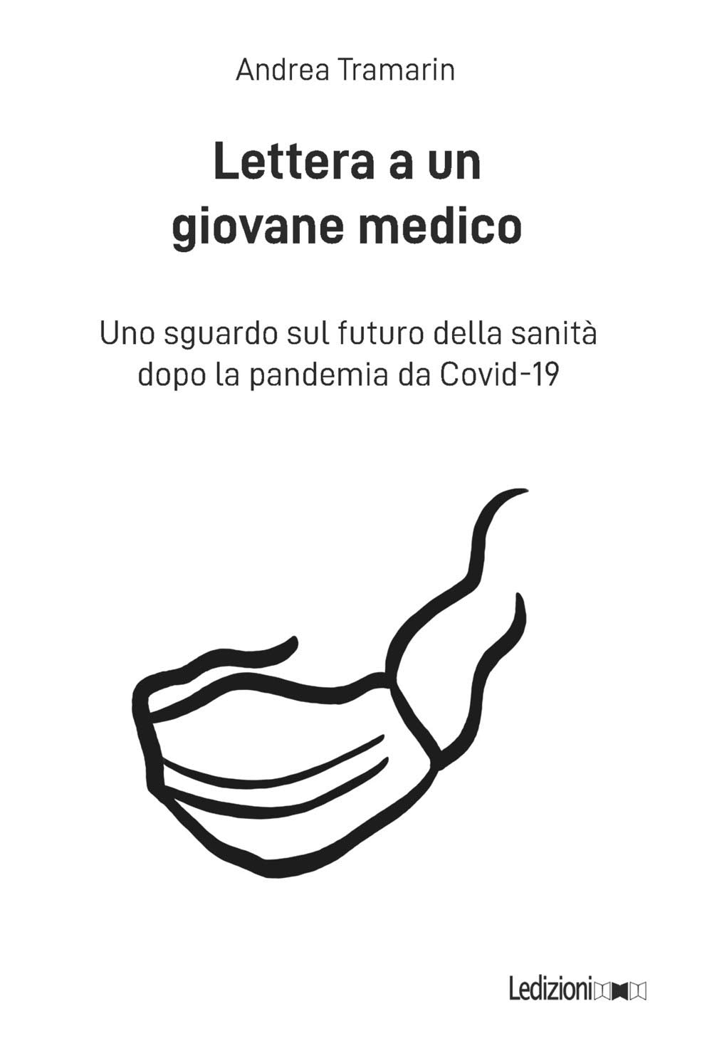 Lettera a un giovane medico. Uno sguardo sul futuro della sanità dopo la pandemia da Covid-19 Medicine