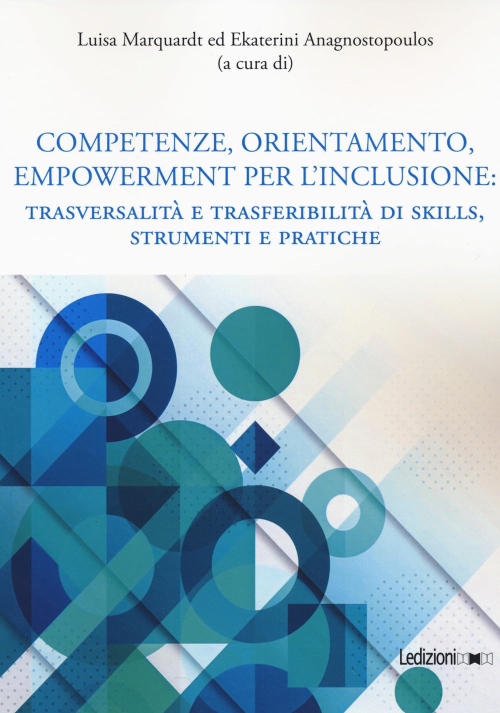 Competenze, orientamento, empowerment per l'inclusione. Trasversalità e trasferibilità di skills, strumenti e pratiche (Editoria. Passato, presente e futuro) Reference Books