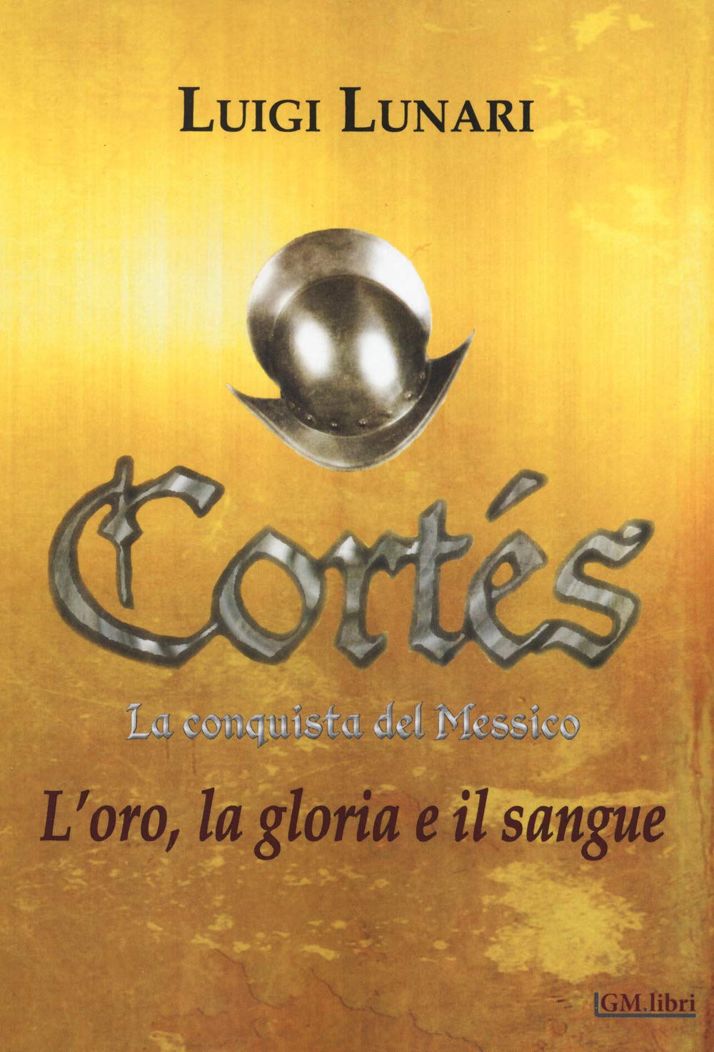 Cortés. La conquista del Messico. L' oro, la gloria e il sangue (Vol. 1) book