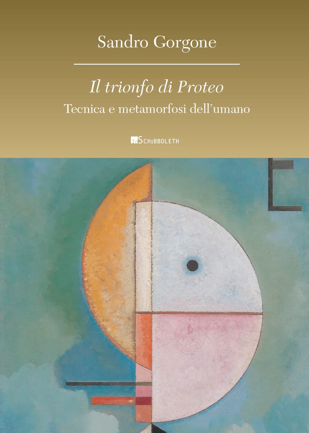 Il trionfo di Proteo. Tecnica e metamorfosi dell’umano (Anthropos) Philosophy