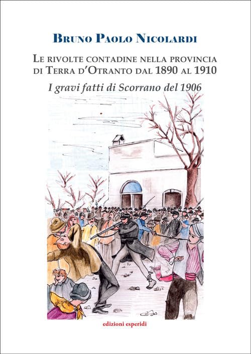 Le rivolte contadine nella Provincia di Terra d'Otranto dal 1890 al 1910. I gravi fatti di Scorrano Leisure, Home & Garden