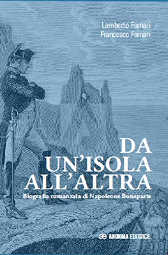 Da un'isola all'altra. Biografia romanzata di Napoleone Bonaparte book