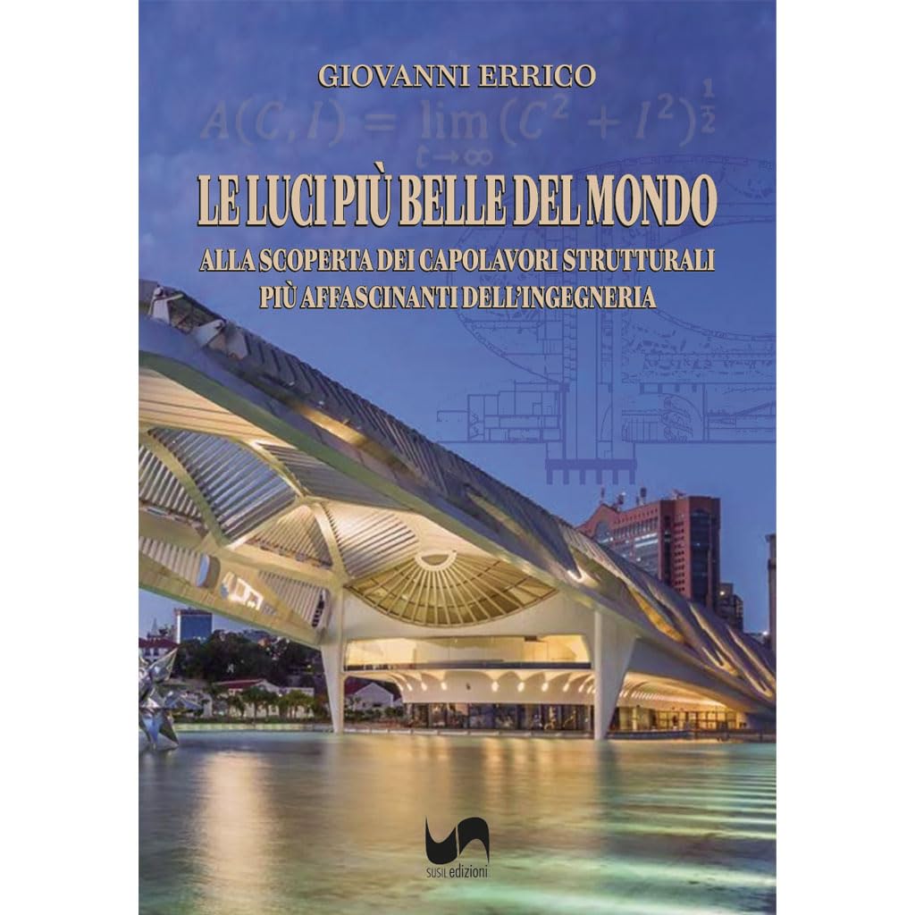 Le luci più belle del mondo. Alla scoperta dei capolavori strutturali più affascinanti dell'ingegneria Business & Technology
