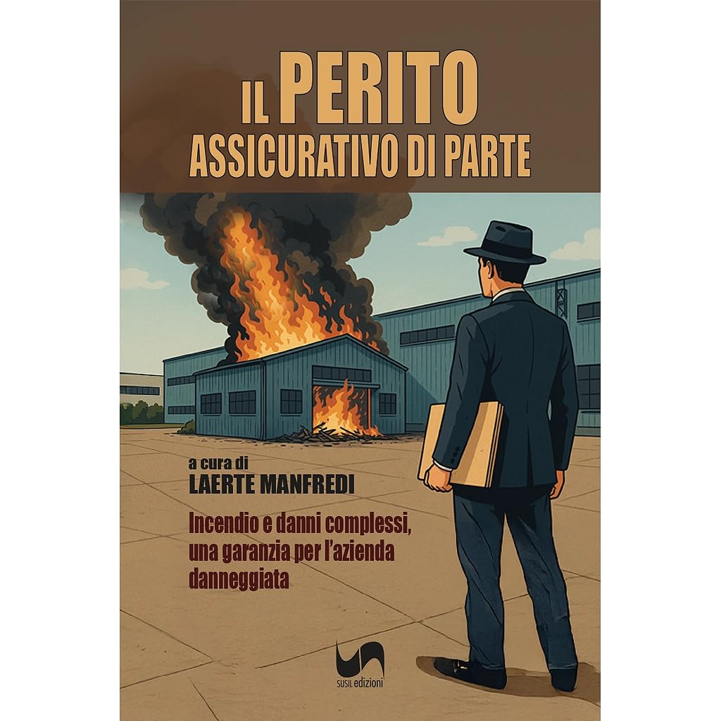Il perito assicurativo di parte. Incendio e danni complessi, una garanzia per l'azienda danneggiata Books