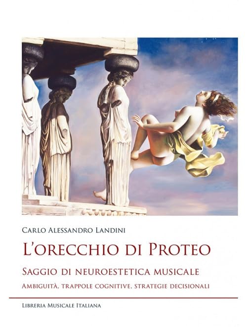 L'orecchio di Proteo. Saggio di neuroestetica musicale. Ambiguità, trappole cognitive, strategie decisionali book