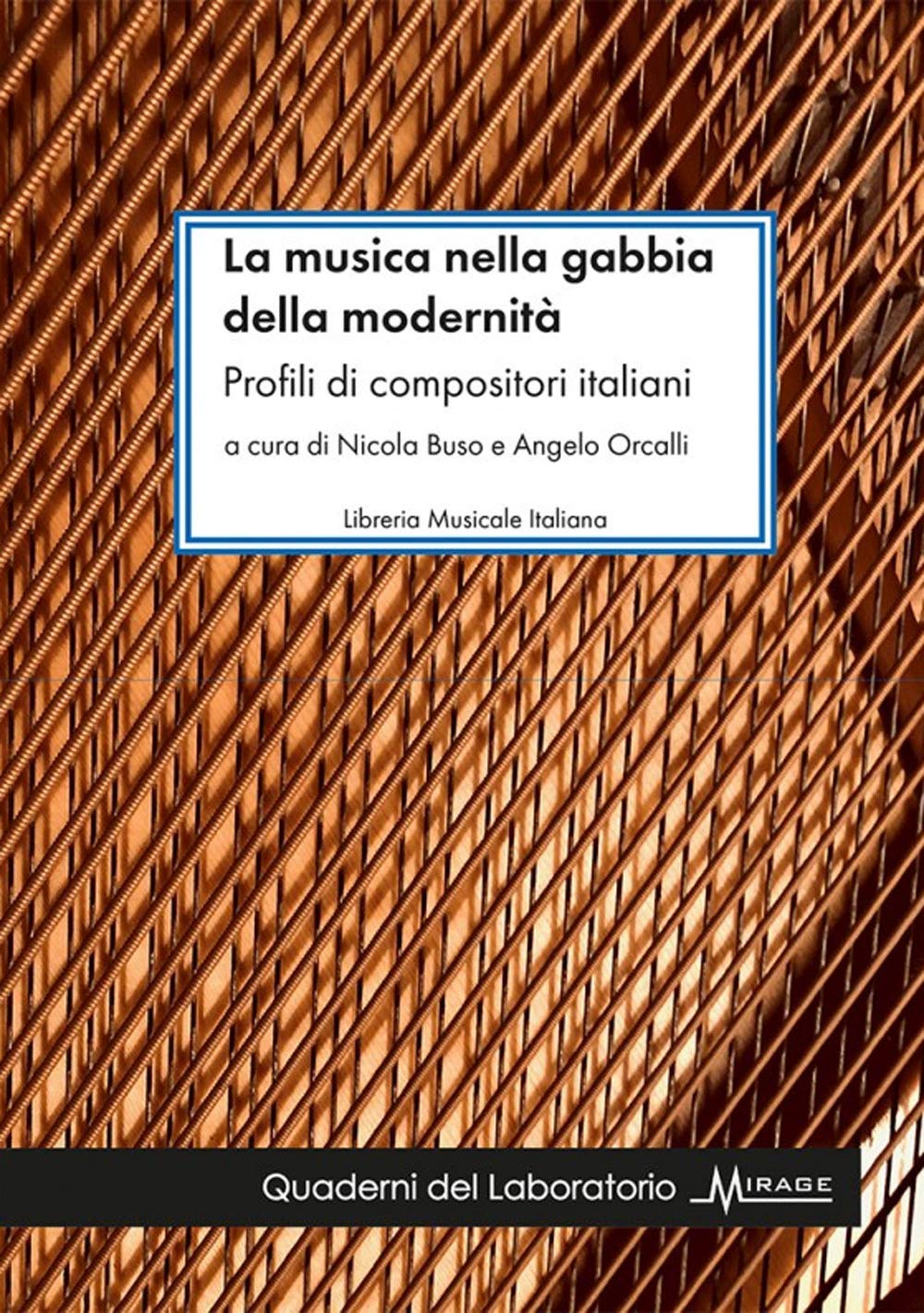 La musica nella gabbia della modernità. Profili di compositori italiani (Quaderni del Laboratorio Mirage) Arts & Music