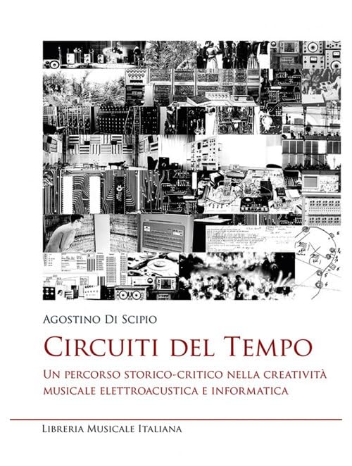 Circuiti del tempo. Un percorso storico-critico nella creatività musicale elettroacustica e informatica book