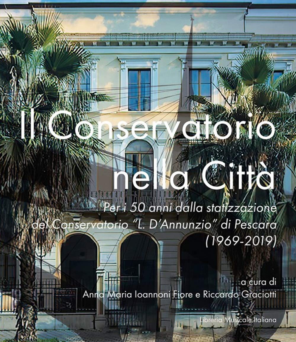Il Conservatorio nella città. Per i 50 anni dalla statizzazione del Conservatorio «L. D'Annunzio» di Pescara (1969-2019) (Akademos) Politics & History