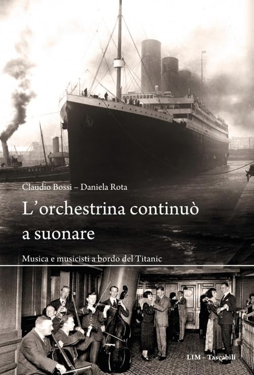 L'orchestrina continuò a suonare. Musica e musicisti a bordo del Titanic book