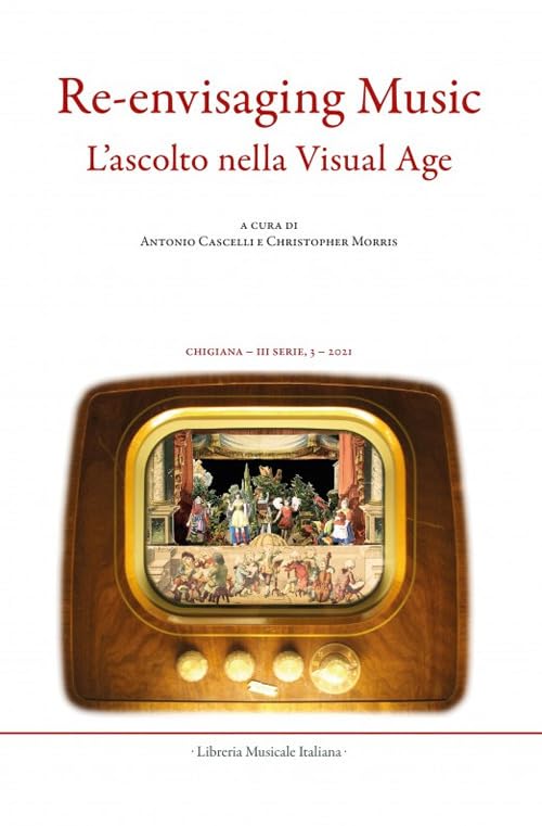 Chigiana. Rassegna annuale di studi musicologici. Ediz. italiana e inglese. Re-envisaging music. Listening in the visual age-L’ascolto nella visual age (2021) (Vol. 51) Arts & Music