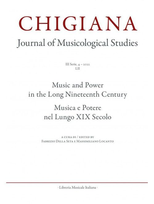 Chigiana. Rassegna annuale di studi musicologici. Ediz. italiana e inglese. Musica e Potere nel lungo XIX secolo (2022) (Vol. 52) Arts & Music