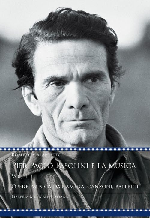 Pier Paolo Pasolini e la musica. Opere, musica da camera, canzoni, balletti (Vol. 1) book