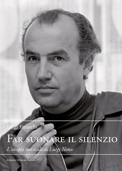 Far suonare il silenzio. L'utopia musicale di Luigi Nono (Quaderni di musica/realtà. Supplemento) Arts & Music