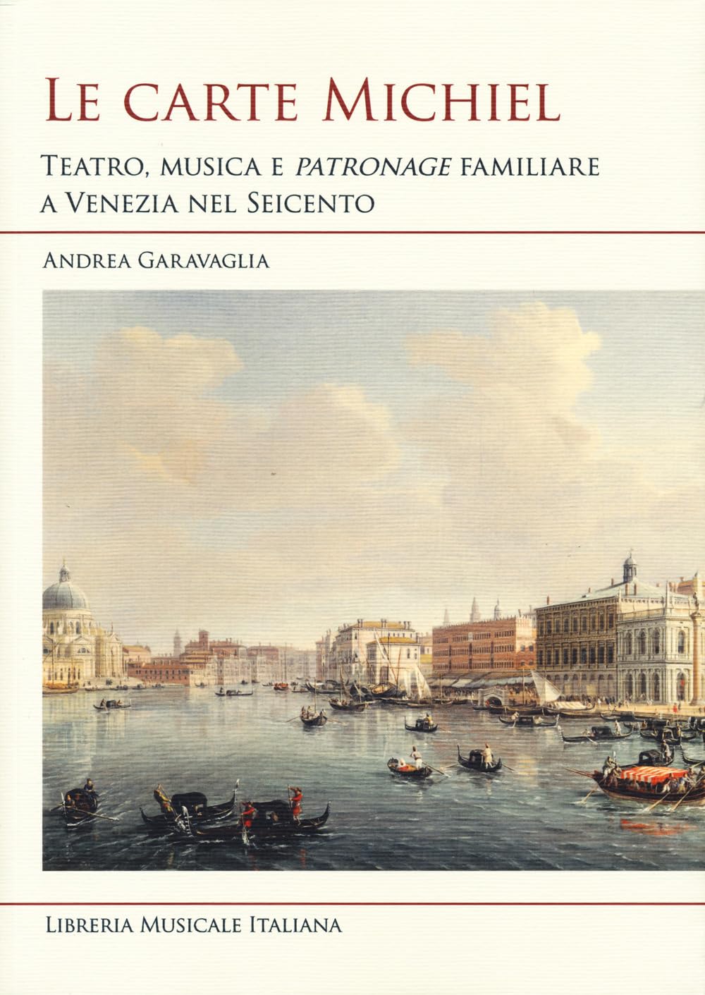 Le carte Michiel. Treatro, musica e patronage familiare a Venezia nel Seicento (Studi e saggi) Contemporary literature Books