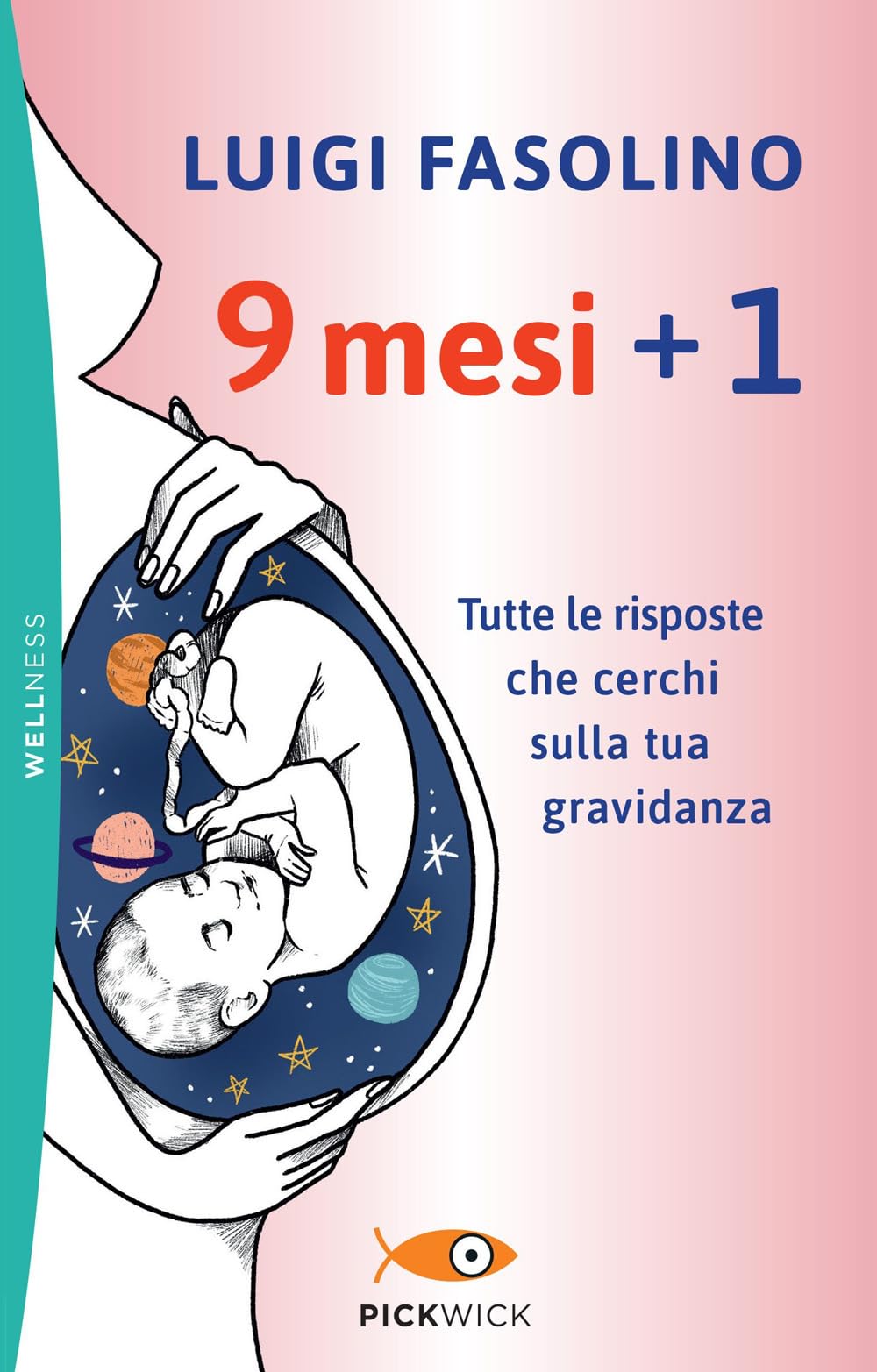 9 mesi + 1. Tutte le risposte che cerchi sulla tua gravidanza (Pickwick. Wellness) Parents & Children