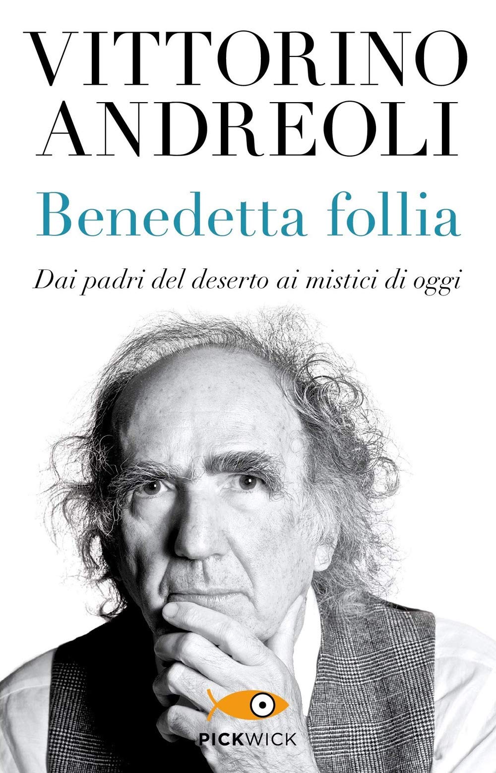 Benedetta follia. Dai padri del deserto ai mistici di oggi (Pickwick) Psychology