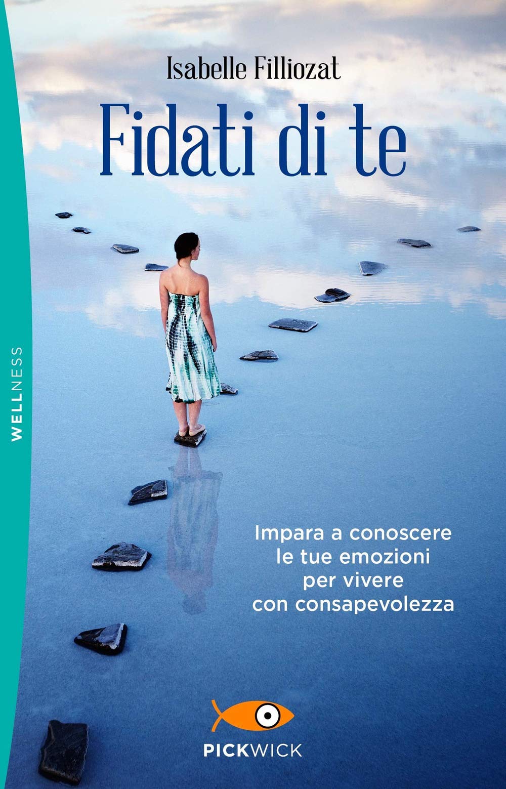 Fidati di te. Impara a conoscere le tue emozioni per vivere con consapevolezza (Pickwick. Wellness) Lifestyle